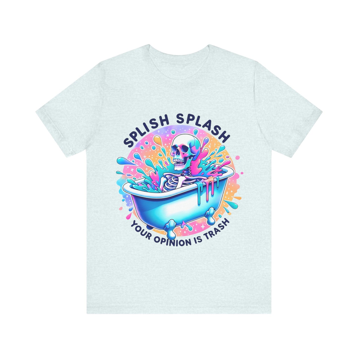 Splish Splash Your Opinion Is Trash Unisex Jersey Short Sleeve Tee