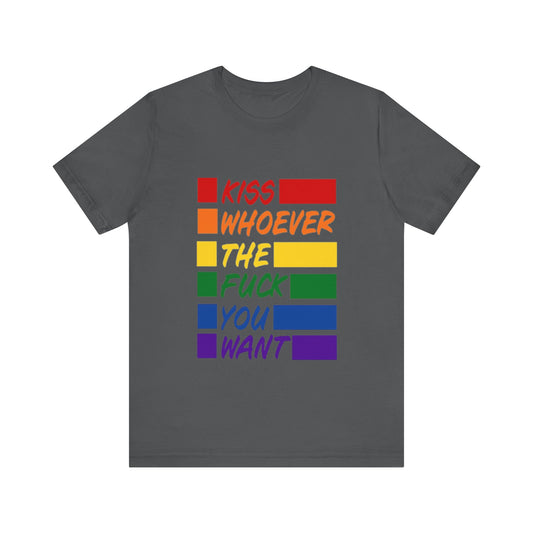 Kiss whoever the fuck you want Unisex Jersey Short Sleeve Tee