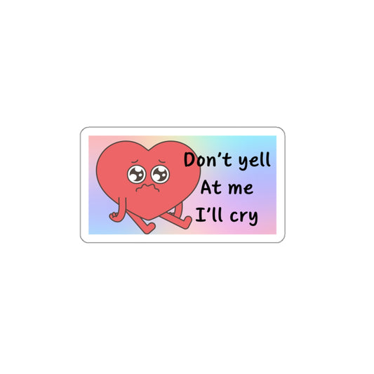 Don't yell at me I'll cry Sticker