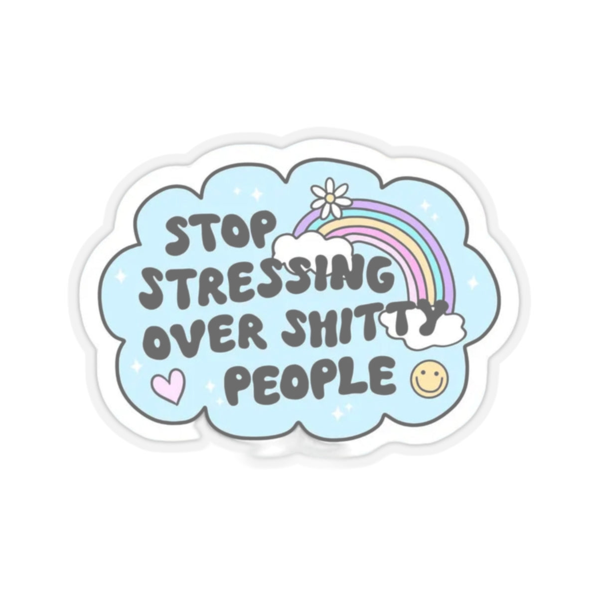 Stop stressing over shitty people Sticker