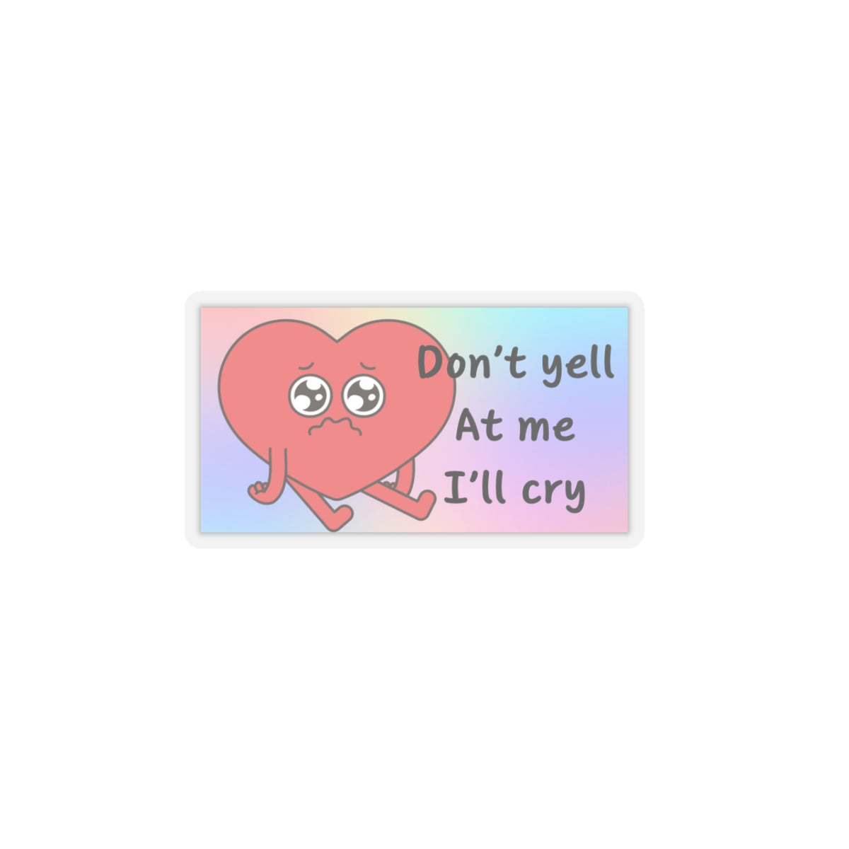 Don't yell at me I'll cry Sticker