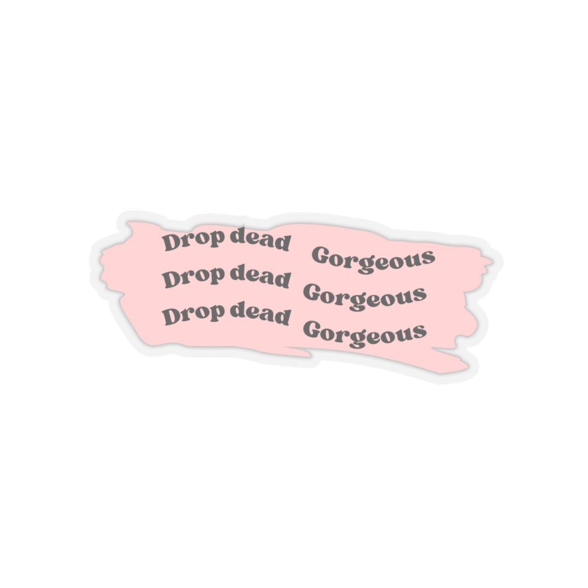 Drop dead gorgeous Sticker