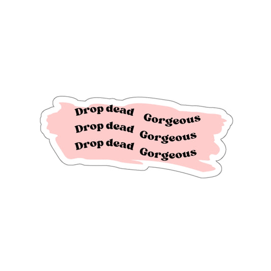 Drop dead gorgeous Sticker