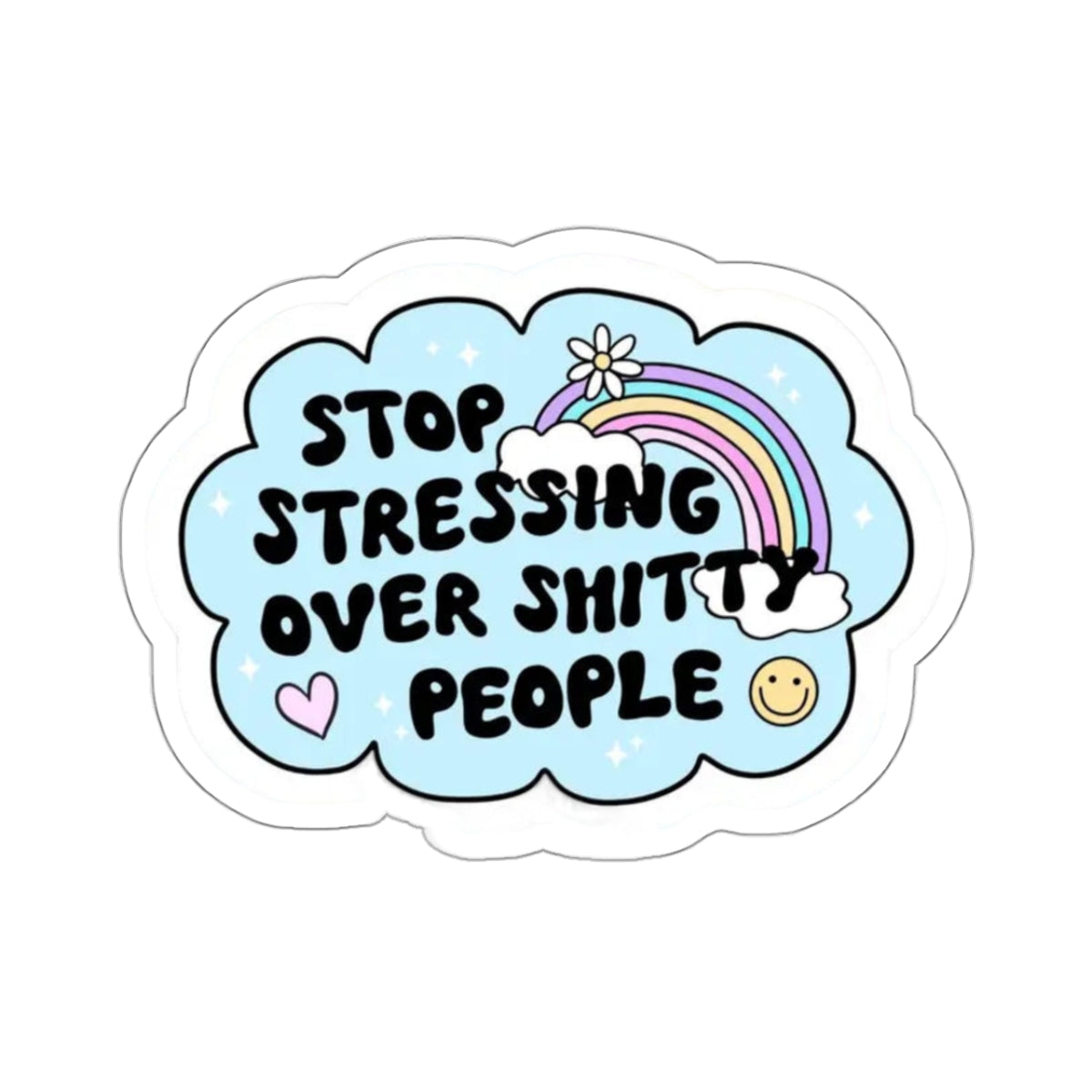 Stop stressing over shitty people Sticker